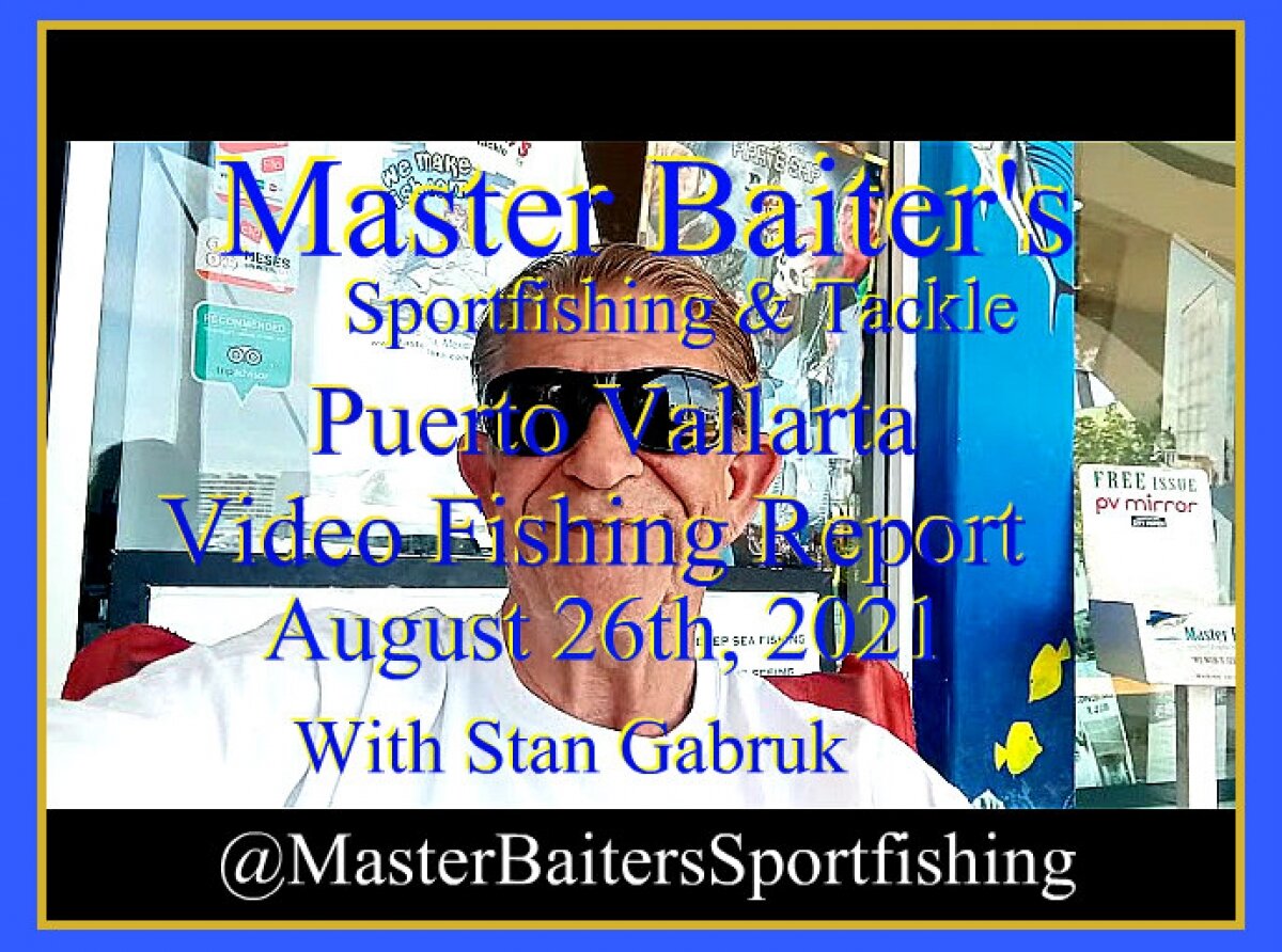 Master Baiter's Video Fishing Report 08/26/21